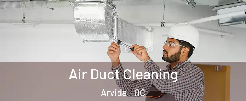  Air Duct Cleaning Arvida - QC