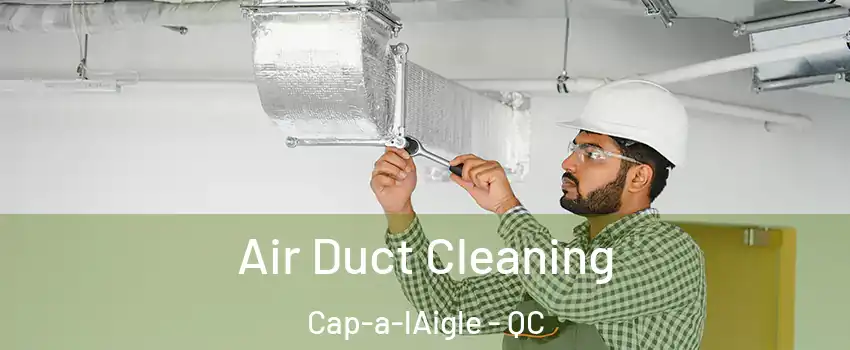  Air Duct Cleaning Cap-a-lAigle - QC