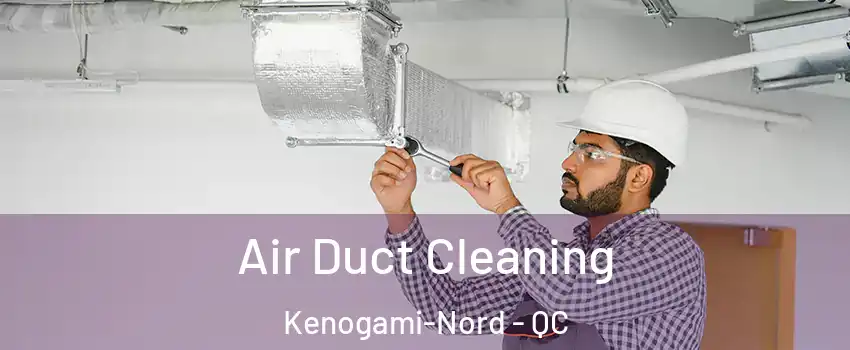  Air Duct Cleaning Kenogami-Nord - QC