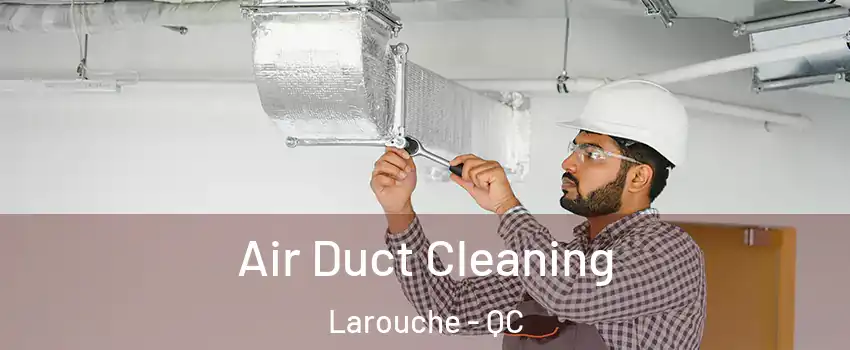  Air Duct Cleaning Larouche - QC