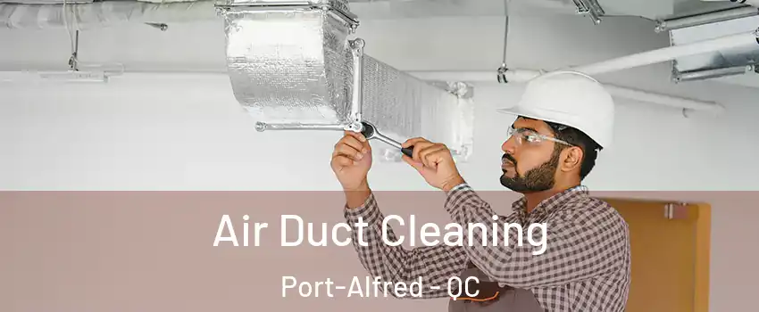  Air Duct Cleaning Port-Alfred - QC