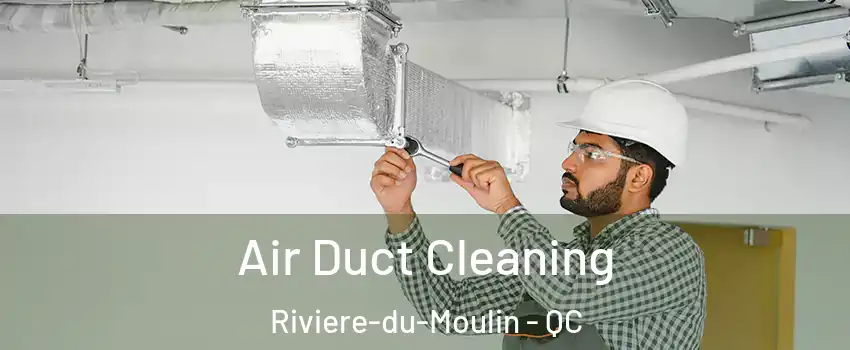  Air Duct Cleaning Riviere-du-Moulin - QC