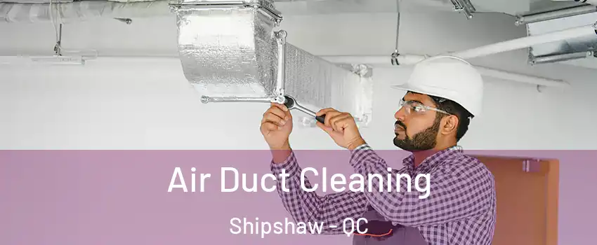 Air Duct Cleaning Shipshaw - QC