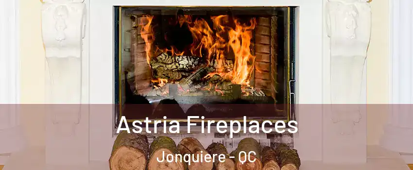  Astria Fireplaces Jonquiere - QC