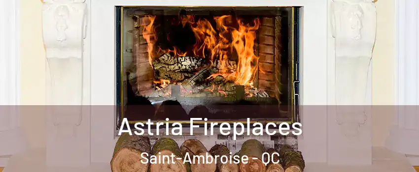  Astria Fireplaces Saint-Ambroise - QC
