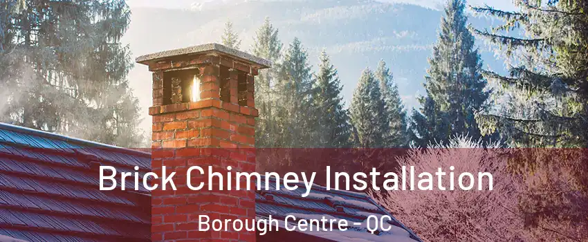  Brick Chimney Installation Borough Centre - QC