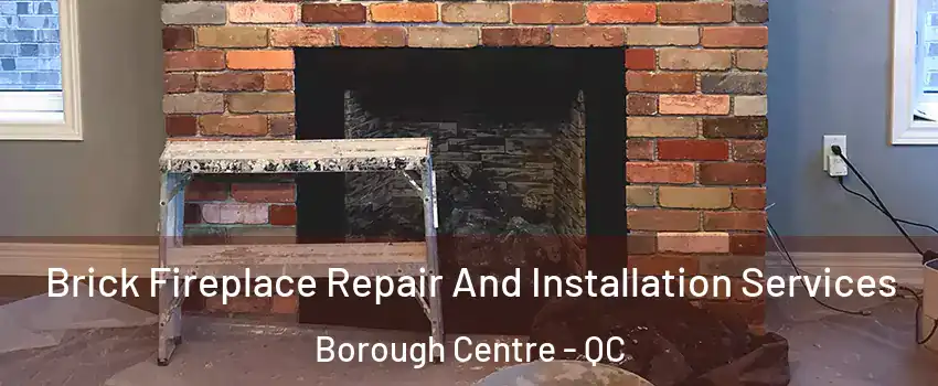  Brick Fireplace Repair And Installation Services Borough Centre - QC