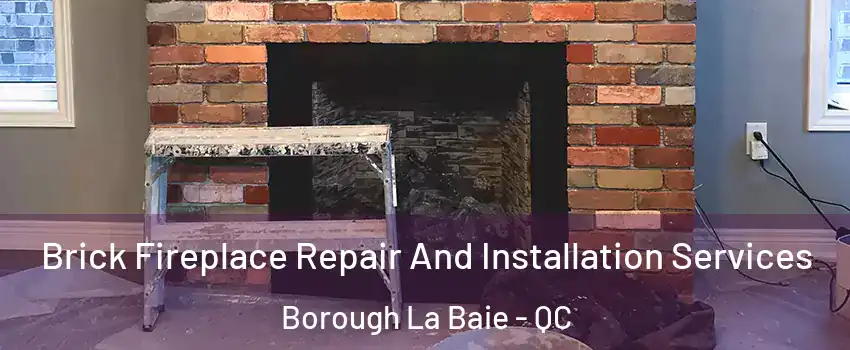  Brick Fireplace Repair And Installation Services Borough La Baie - QC