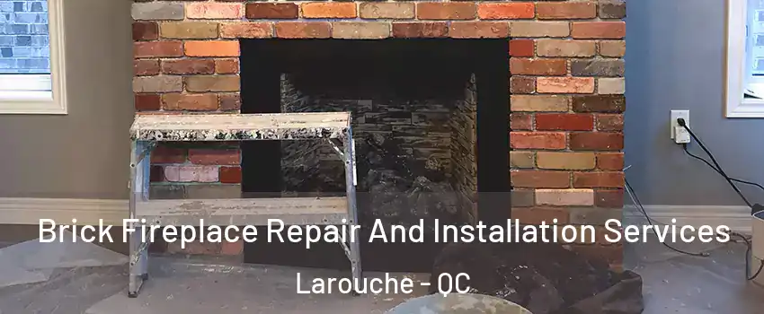  Brick Fireplace Repair And Installation Services Larouche - QC
