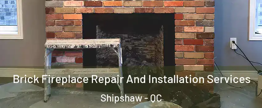  Brick Fireplace Repair And Installation Services Shipshaw - QC