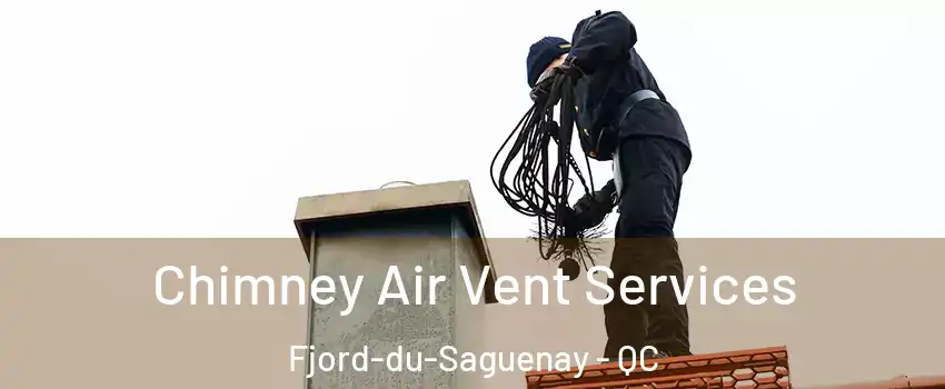  Chimney Air Vent Services Fjord-du-Saguenay - QC