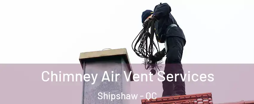  Chimney Air Vent Services Shipshaw - QC