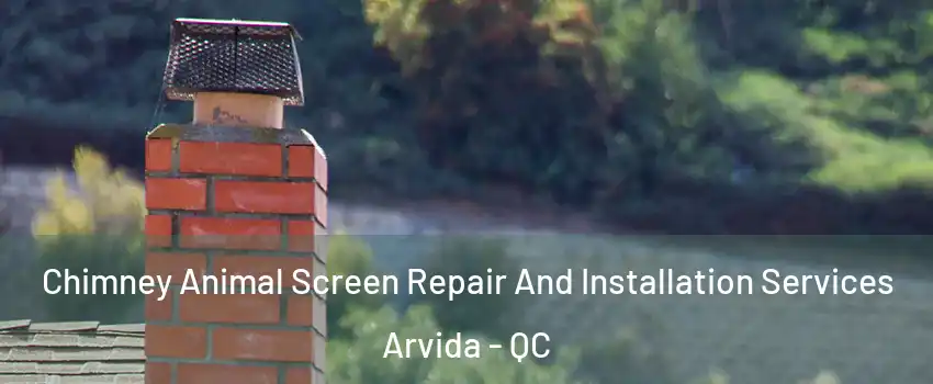 Chimney Animal Screen Repair And Installation Services Arvida - QC