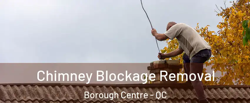  Chimney Blockage Removal Borough Centre - QC
