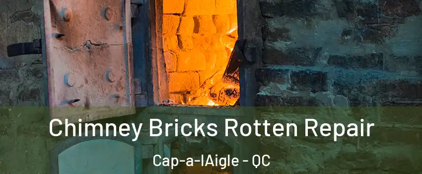  Chimney Bricks Rotten Repair Cap-a-lAigle - QC