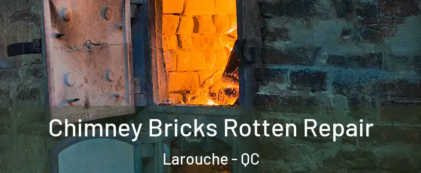  Chimney Bricks Rotten Repair Larouche - QC