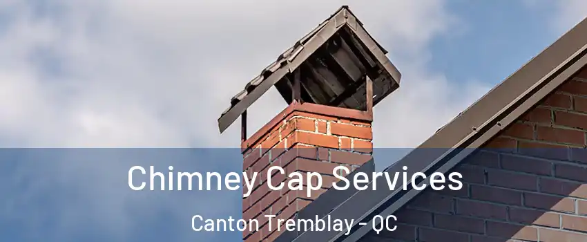  Chimney Cap Services Canton Tremblay - QC