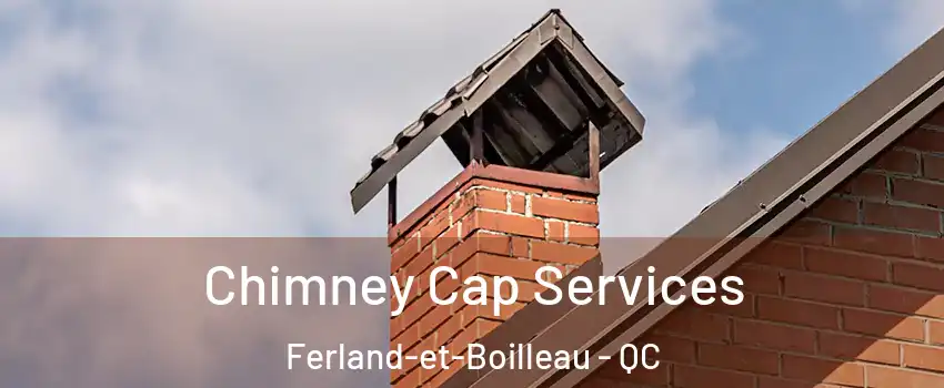  Chimney Cap Services Ferland-et-Boilleau - QC
