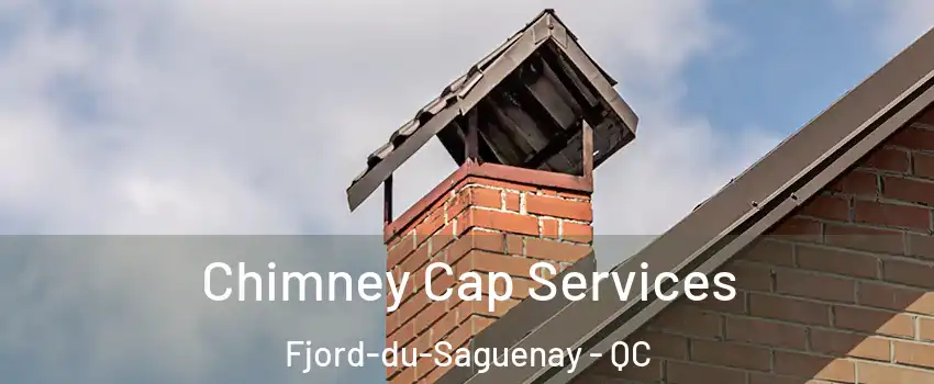  Chimney Cap Services Fjord-du-Saguenay - QC