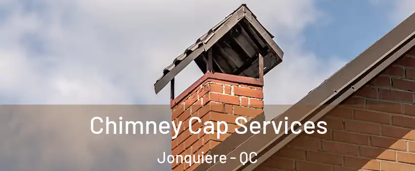  Chimney Cap Services Jonquiere - QC