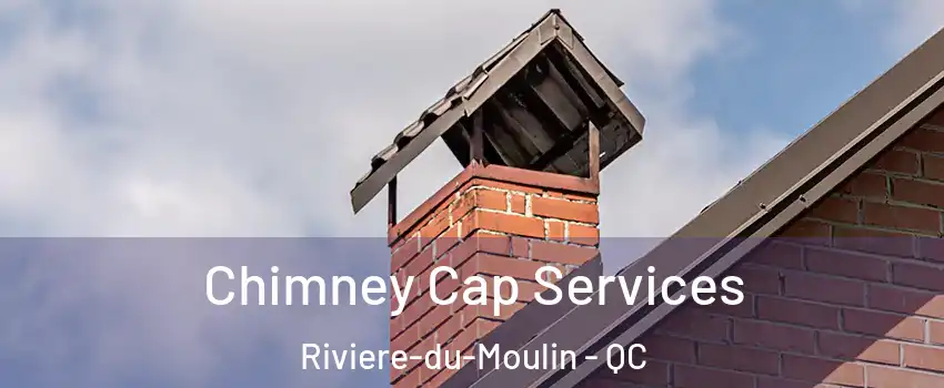  Chimney Cap Services Riviere-du-Moulin - QC