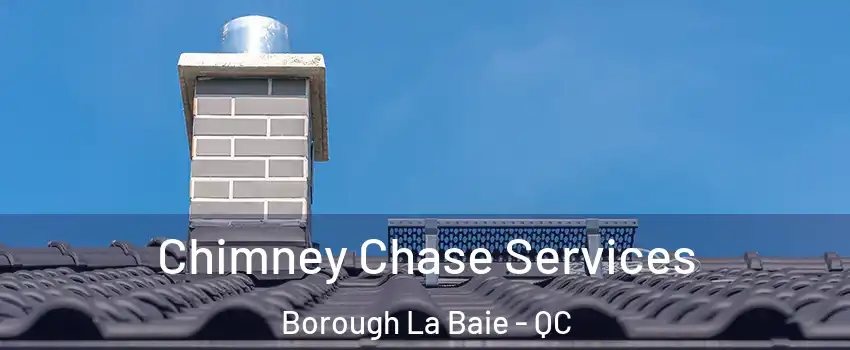  Chimney Chase Services Borough La Baie - QC