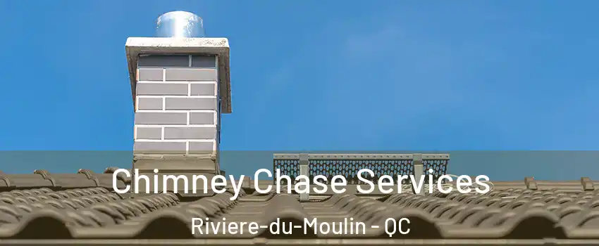  Chimney Chase Services Riviere-du-Moulin - QC