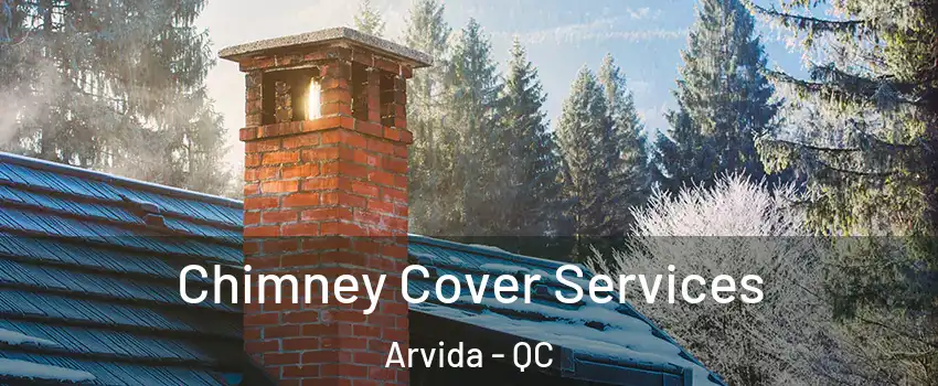  Chimney Cover Services Arvida - QC