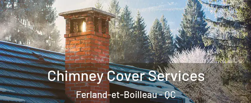  Chimney Cover Services Ferland-et-Boilleau - QC