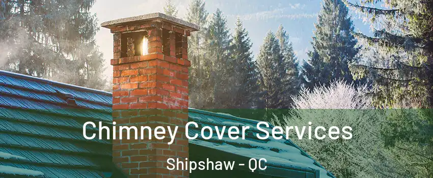  Chimney Cover Services Shipshaw - QC