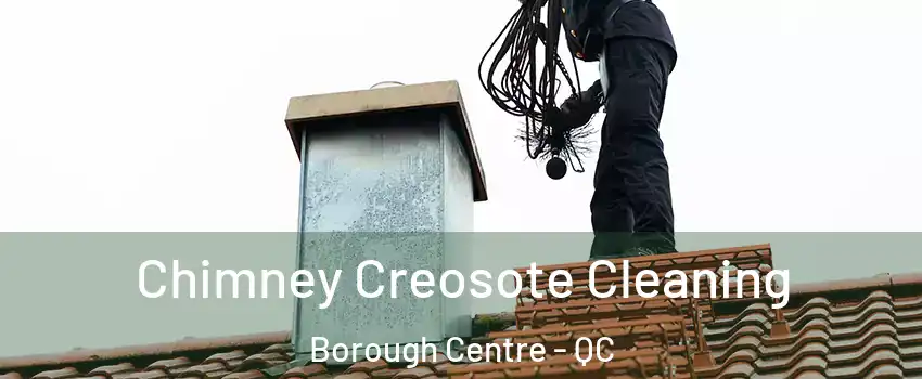  Chimney Creosote Cleaning Borough Centre - QC