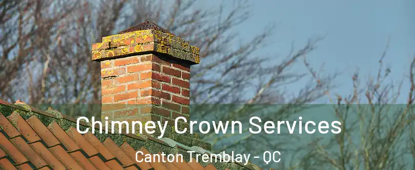  Chimney Crown Services Canton Tremblay - QC