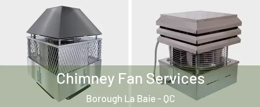  Chimney Fan Services Borough La Baie - QC