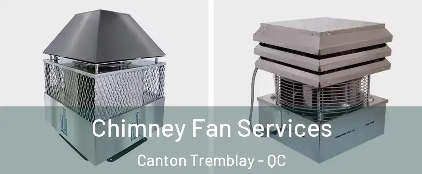  Chimney Fan Services Canton Tremblay - QC