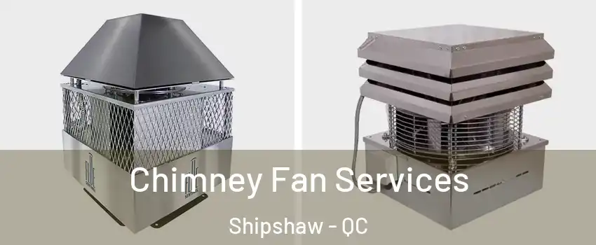  Chimney Fan Services Shipshaw - QC