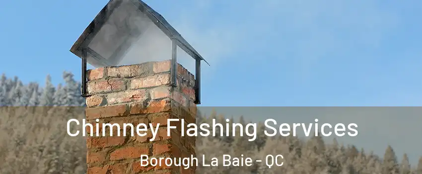 Chimney Flashing Services Borough La Baie - QC