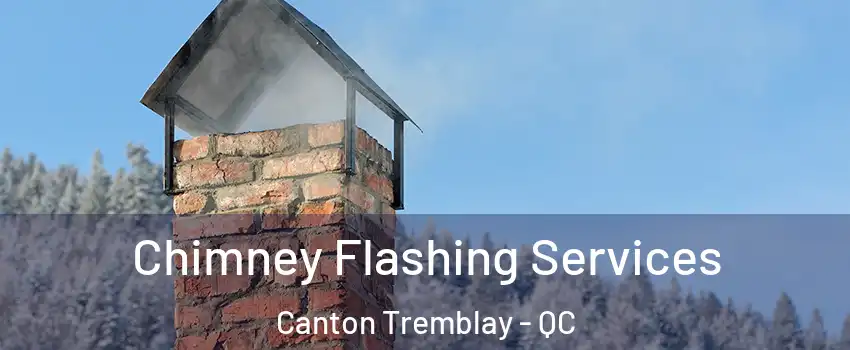 Chimney Flashing Services Canton Tremblay - QC