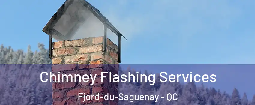 Chimney Flashing Services Fjord-du-Saguenay - QC
