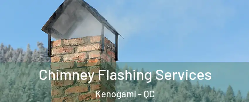 Chimney Flashing Services Kenogami - QC