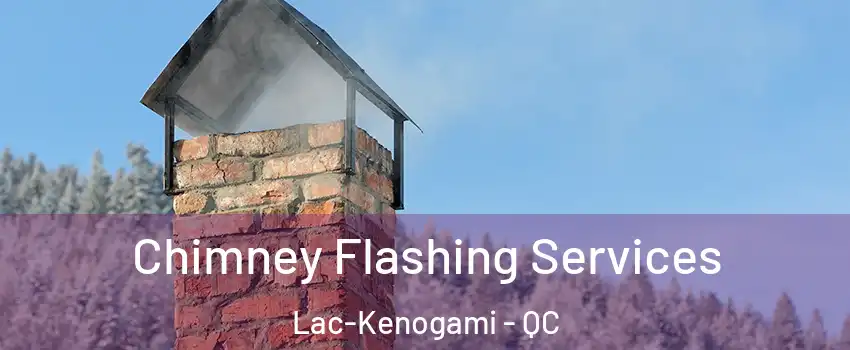 Chimney Flashing Services Lac-Kenogami - QC