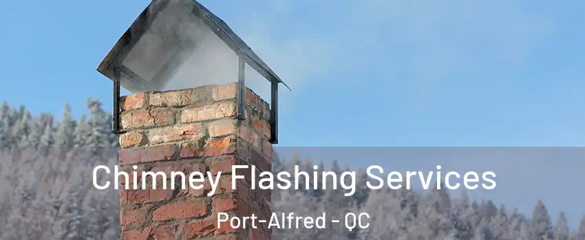 Chimney Flashing Services Port-Alfred - QC