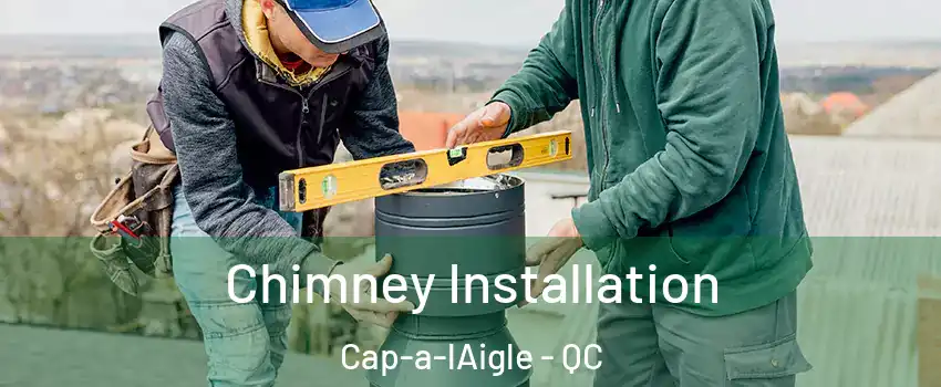  Chimney Installation Cap-a-lAigle - QC