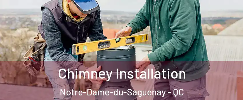  Chimney Installation Notre-Dame-du-Saguenay - QC