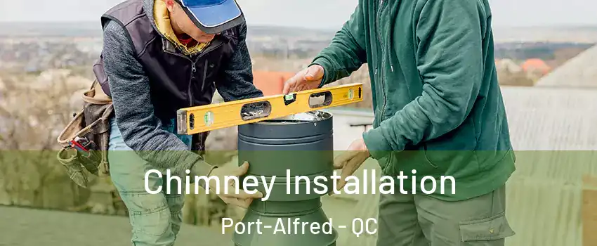  Chimney Installation Port-Alfred - QC