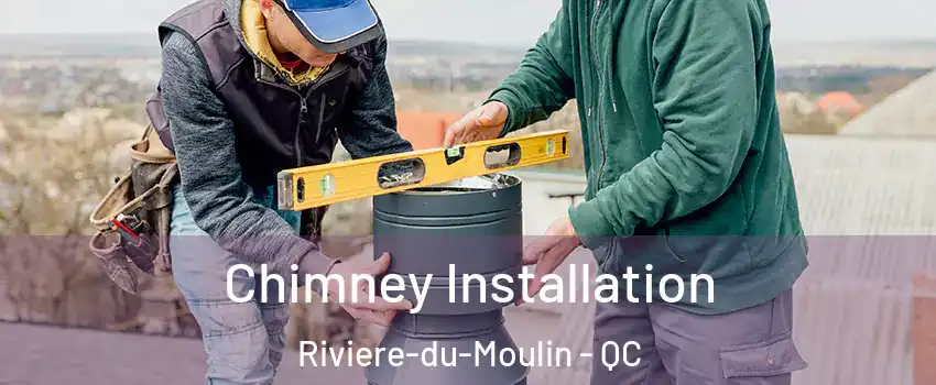  Chimney Installation Riviere-du-Moulin - QC