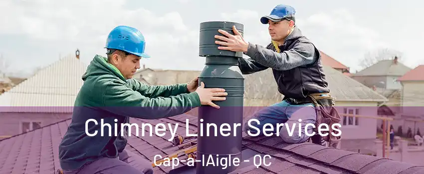  Chimney Liner Services Cap-a-lAigle - QC