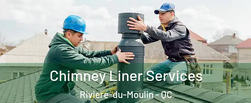  Chimney Liner Services Riviere-du-Moulin - QC