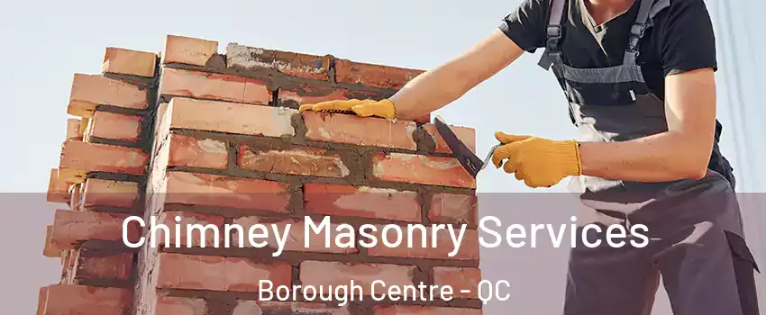  Chimney Masonry Services Borough Centre - QC
