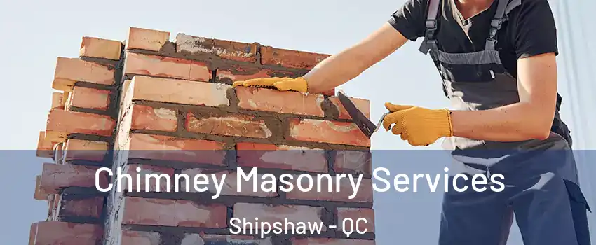  Chimney Masonry Services Shipshaw - QC