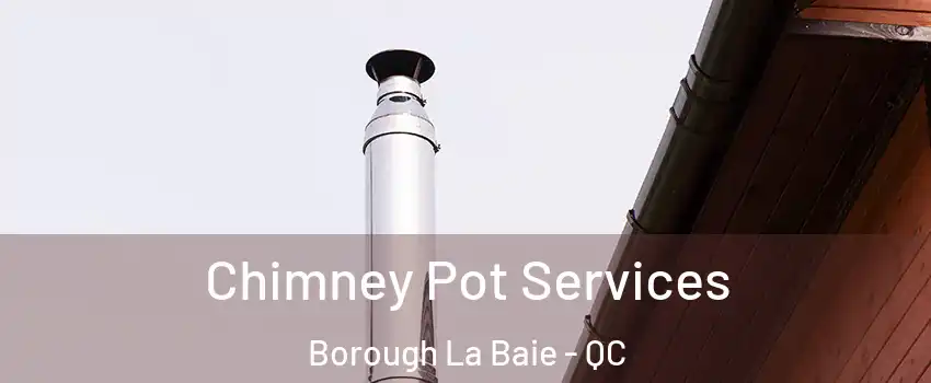  Chimney Pot Services Borough La Baie - QC
